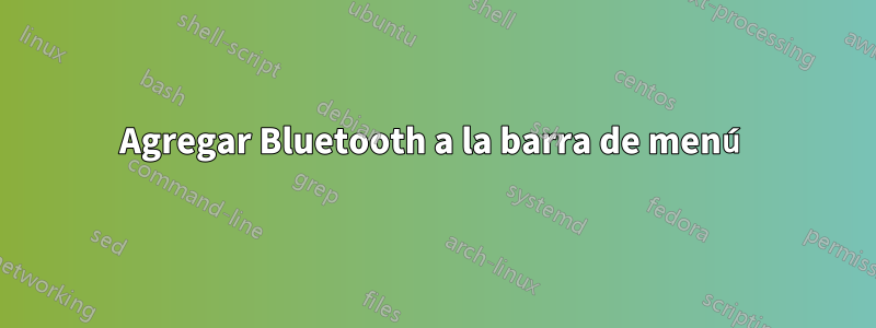 Agregar Bluetooth a la barra de menú