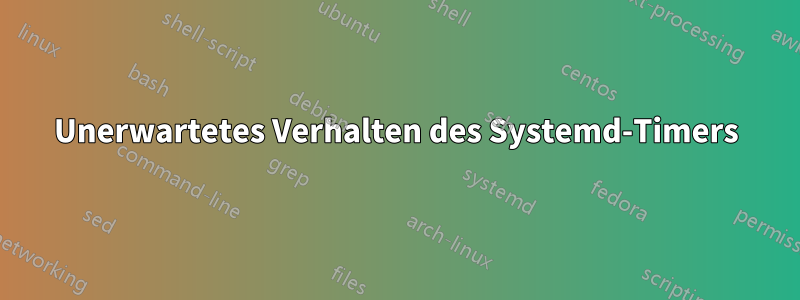 Unerwartetes Verhalten des Systemd-Timers