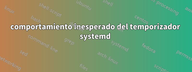 comportamiento inesperado del temporizador systemd