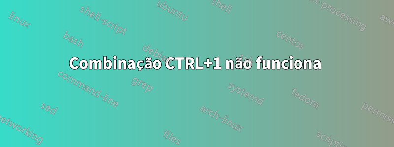 Combinação CTRL+1 não funciona