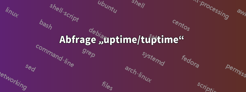 Abfrage „uptime/tuptime“