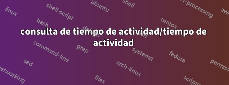 consulta de tiempo de actividad/tiempo de actividad