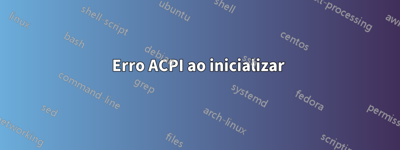 Erro ACPI ao inicializar