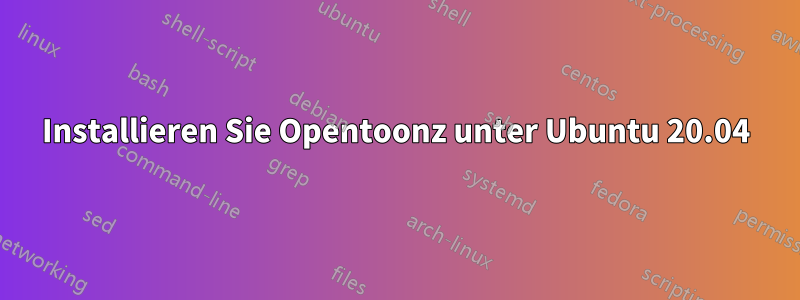 Installieren Sie Opentoonz unter Ubuntu 20.04