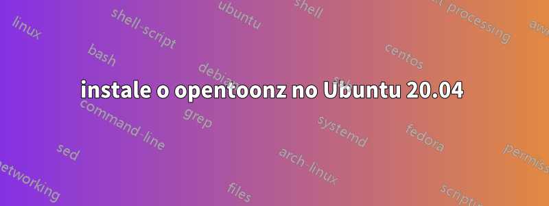 instale o opentoonz no Ubuntu 20.04