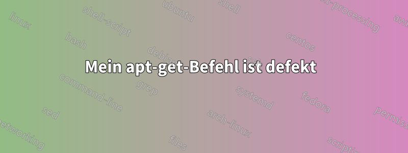 Mein apt-get-Befehl ist defekt 