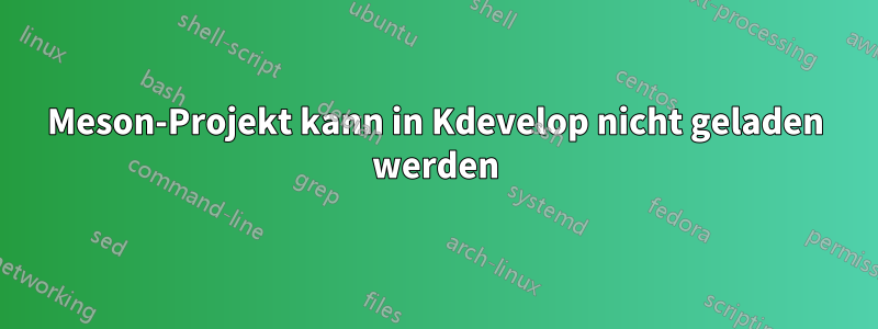 Meson-Projekt kann in Kdevelop nicht geladen werden