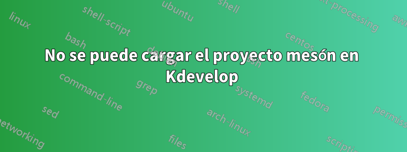 No se puede cargar el proyecto mesón en Kdevelop