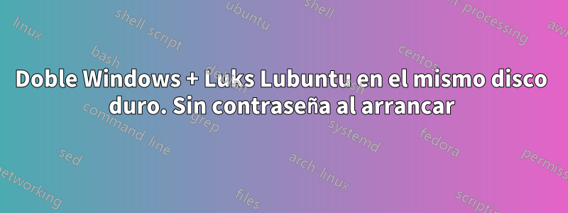 Doble Windows + Luks Lubuntu en el mismo disco duro. Sin contraseña al arrancar