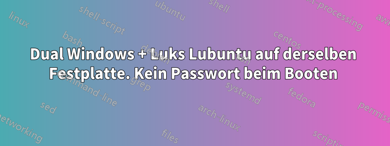 Dual Windows + Luks Lubuntu auf derselben Festplatte. Kein Passwort beim Booten