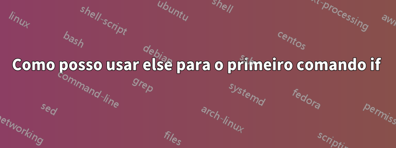 Como posso usar else para o primeiro comando if