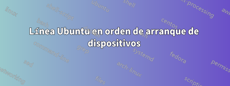 Línea Ubuntu en orden de arranque de dispositivos