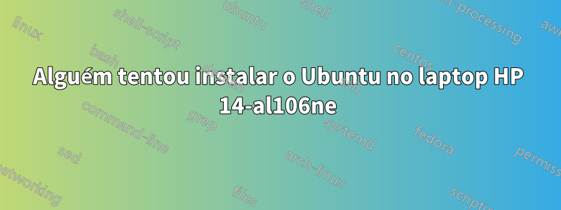 Alguém tentou instalar o Ubuntu no laptop HP 14-al106ne