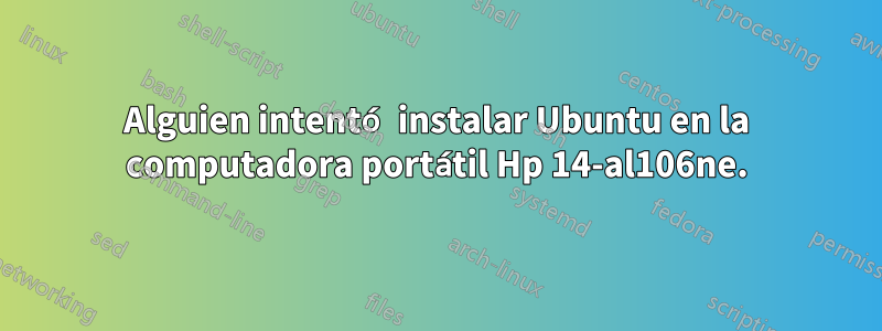 Alguien intentó instalar Ubuntu en la computadora portátil Hp 14-al106ne.