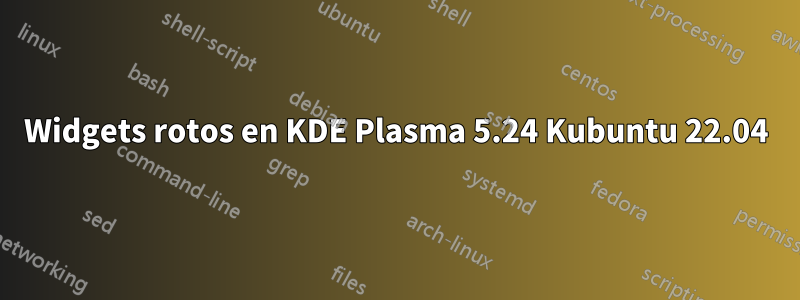 Widgets rotos en KDE Plasma 5.24 Kubuntu 22.04