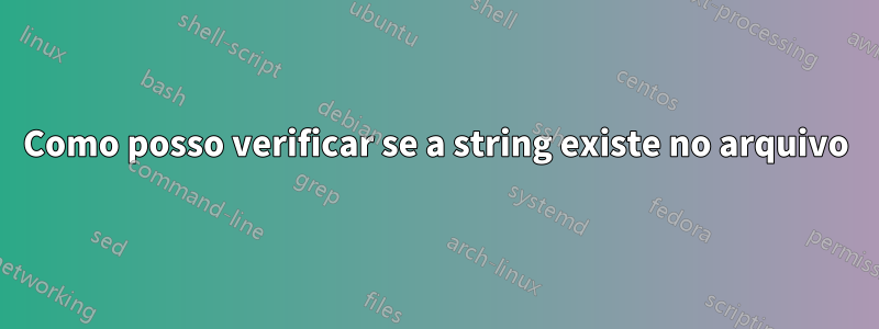 Como posso verificar se a string existe no arquivo