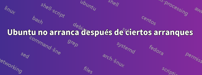 Ubuntu no arranca después de ciertos arranques