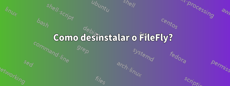 Como desinstalar o FileFly? 