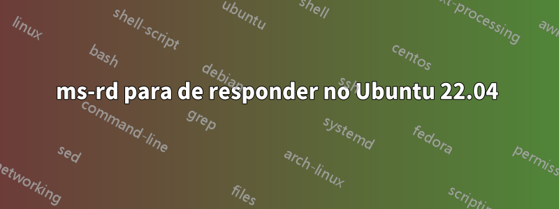 ms-rd para de responder no Ubuntu 22.04