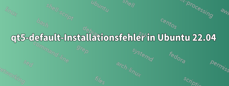 qt5-default-Installationsfehler in Ubuntu 22.04