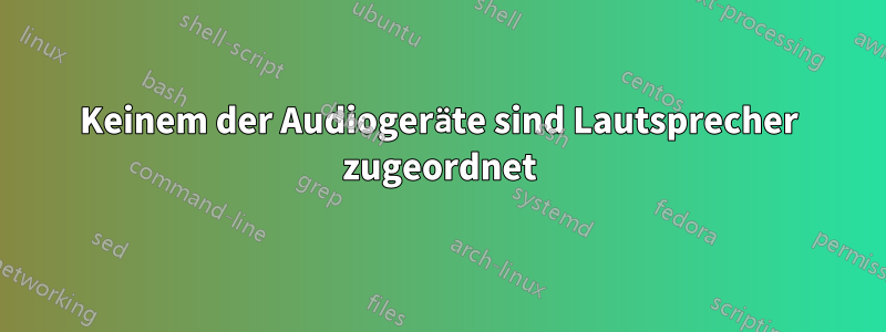 Keinem der Audiogeräte sind Lautsprecher zugeordnet