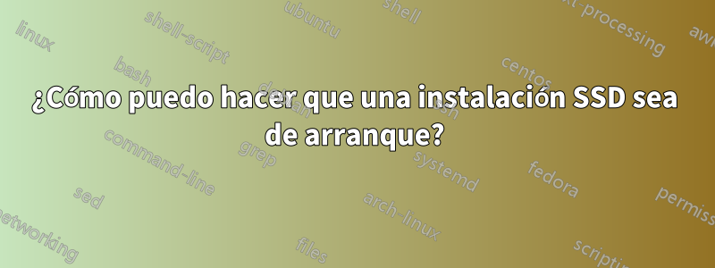 ¿Cómo puedo hacer que una instalación SSD sea de arranque?