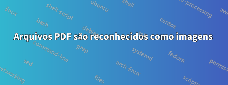 Arquivos PDF são reconhecidos como imagens