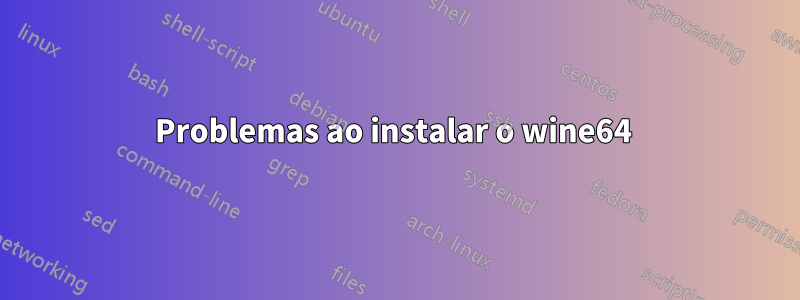 Problemas ao instalar o wine64 