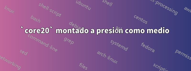 `core20` montado a presión como medio