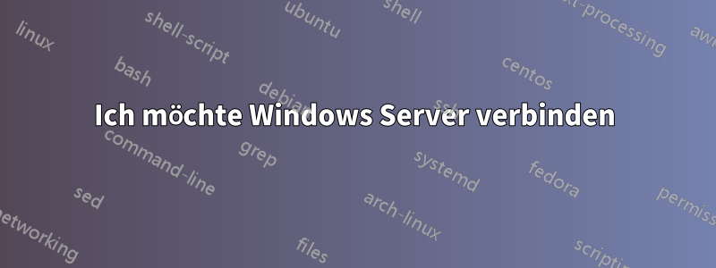 Ich möchte Windows Server verbinden