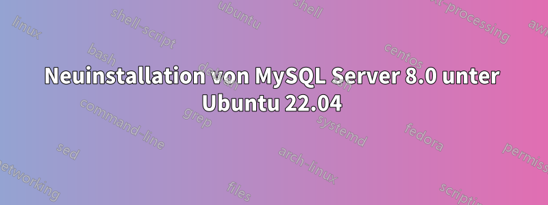 Neuinstallation von MySQL Server 8.0 unter Ubuntu 22.04