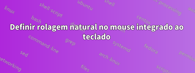 Definir rolagem natural no mouse integrado ao teclado