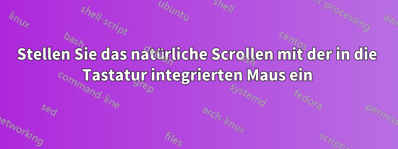 Stellen Sie das natürliche Scrollen mit der in die Tastatur integrierten Maus ein