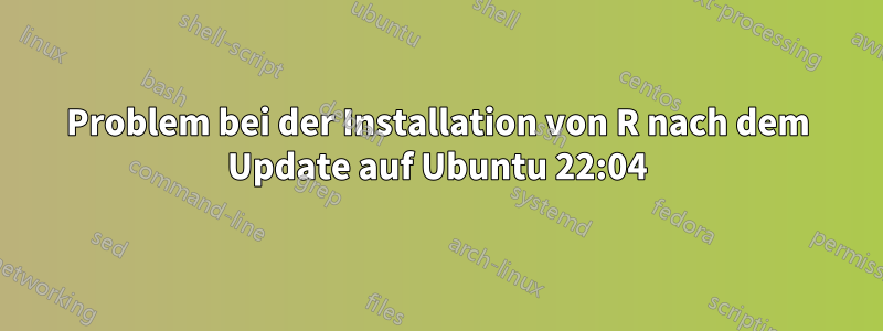 Problem bei der Installation von R nach dem Update auf Ubuntu 22:04