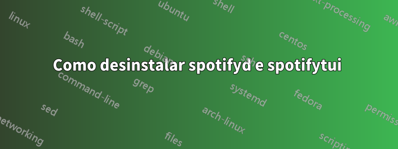 Como desinstalar spotifyd e spotifytui