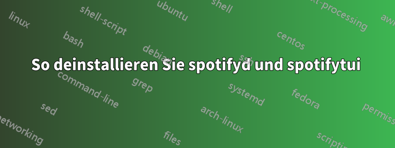 So deinstallieren Sie spotifyd und spotifytui