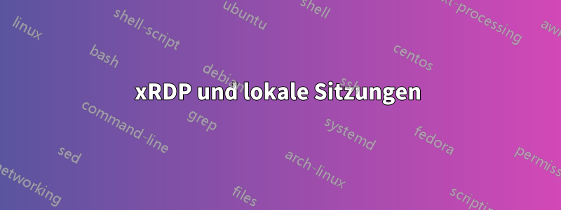 xRDP und lokale Sitzungen