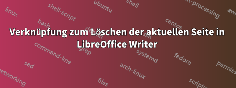 Verknüpfung zum Löschen der aktuellen Seite in LibreOffice Writer