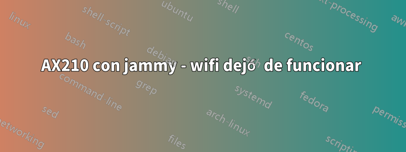 AX210 con jammy - wifi dejó de funcionar