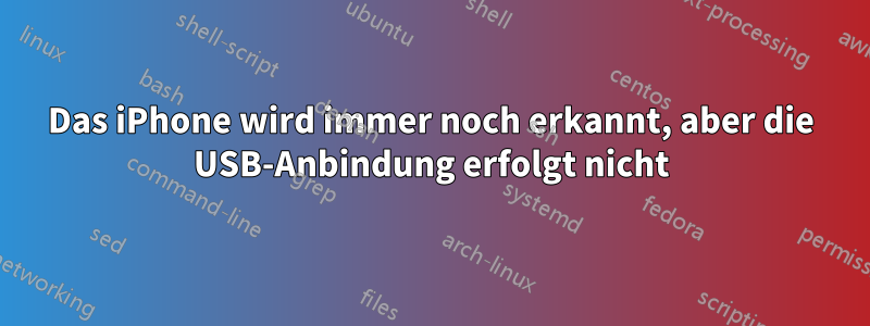 Das iPhone wird immer noch erkannt, aber die USB-Anbindung erfolgt nicht