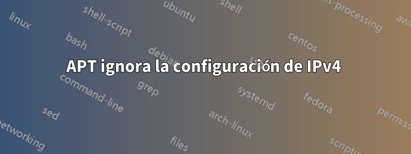 APT ignora la configuración de IPv4