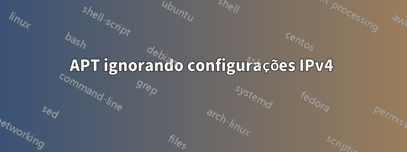 APT ignorando configurações IPv4