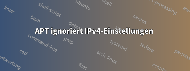 APT ignoriert IPv4-Einstellungen