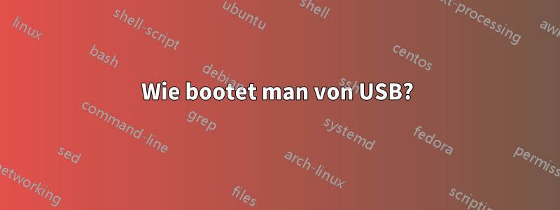 Wie bootet man von USB?