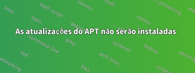 As atualizações do APT não serão instaladas 