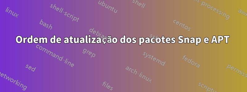 Ordem de atualização dos pacotes Snap e APT