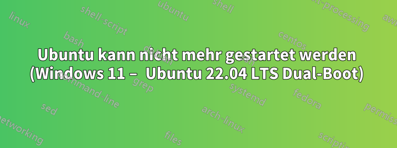 Ubuntu kann nicht mehr gestartet werden (Windows 11 – Ubuntu 22.04 LTS Dual-Boot)