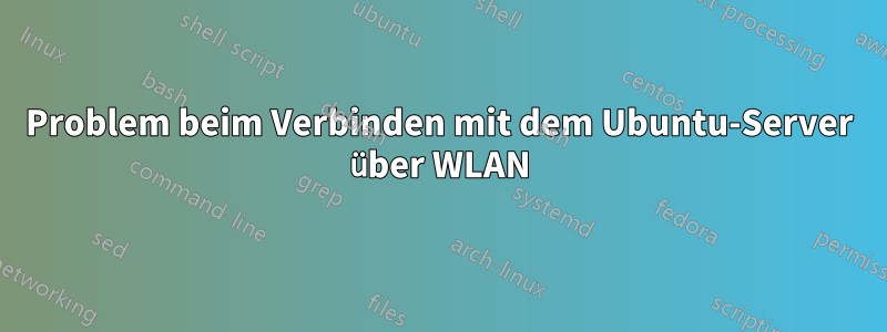 Problem beim Verbinden mit dem Ubuntu-Server über WLAN