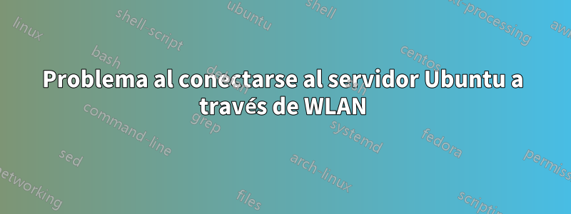 Problema al conectarse al servidor Ubuntu a través de WLAN