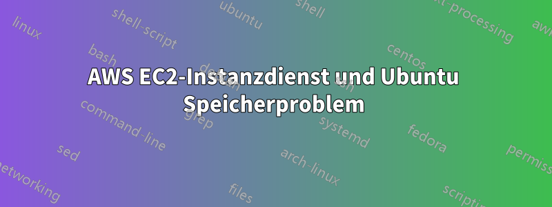 AWS EC2-Instanzdienst und Ubuntu Speicherproblem